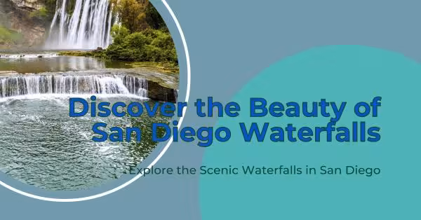 San Diego’s Hidden Gems – A Guide to the County’s Lesser Known Waterfalls