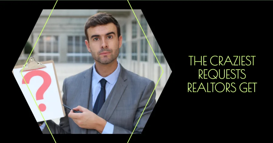 Beyond the Sale: The Craziest Requests Realtors Are Asked to Fulfill