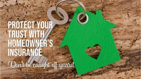 Does Your Homeowner’s Insurance Protect Your Trust? The Answer May Surprise You!