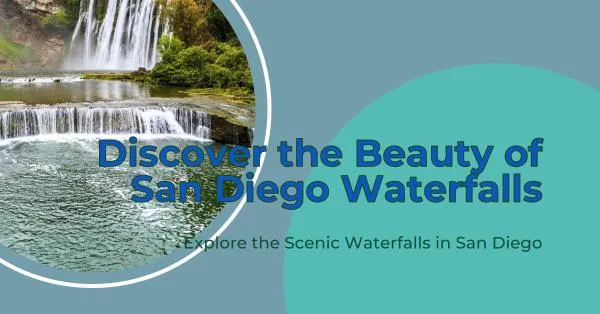 San Diego’s Hidden Gems – A Guide to the County’s Lesser Known Waterfalls