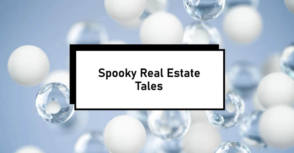 Haunted Houses and Other Realtor Nightmares: Scariest Scenarios in Real Estate 2