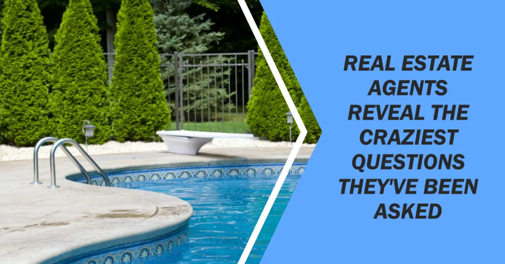 Unearthed: The Craziest Questions and Requests Real Estate Agents Are Asked